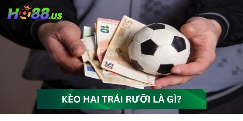 Kèo hai trái rưỡi là gì?