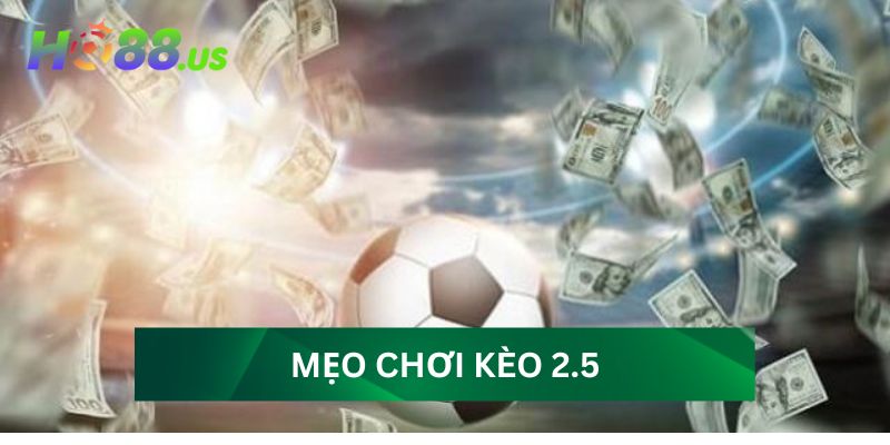 Mẹo chơi kèo 2.5