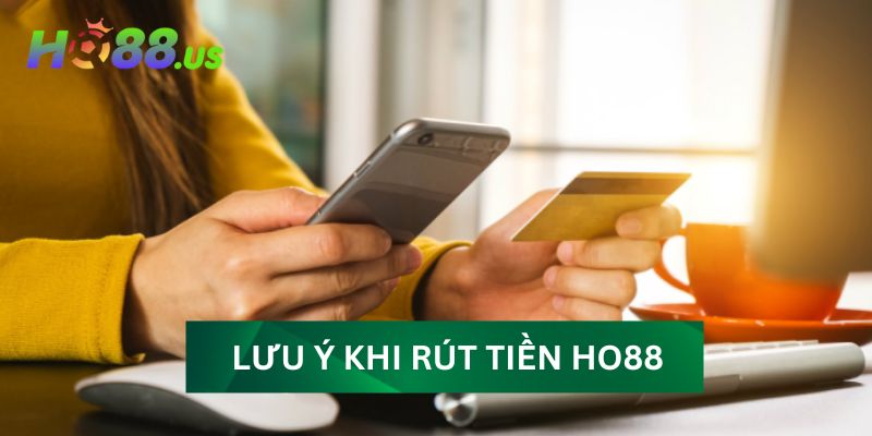 Những lưu ý quan trọng khi thực hiện rút tiền HO88 Những lưu ý quan trọng khi thực hiện rút tiền HO88