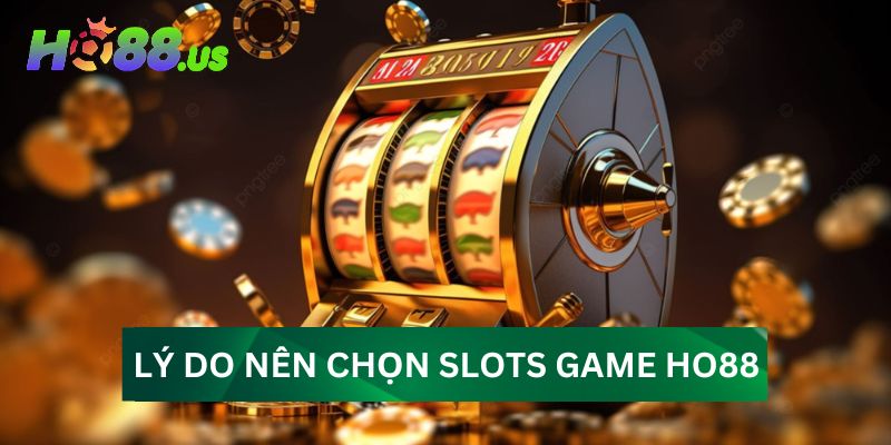 Lý do nên lựa chọn slots game tại HO88? Lý do nên lựa chọn slots game tại HO88?