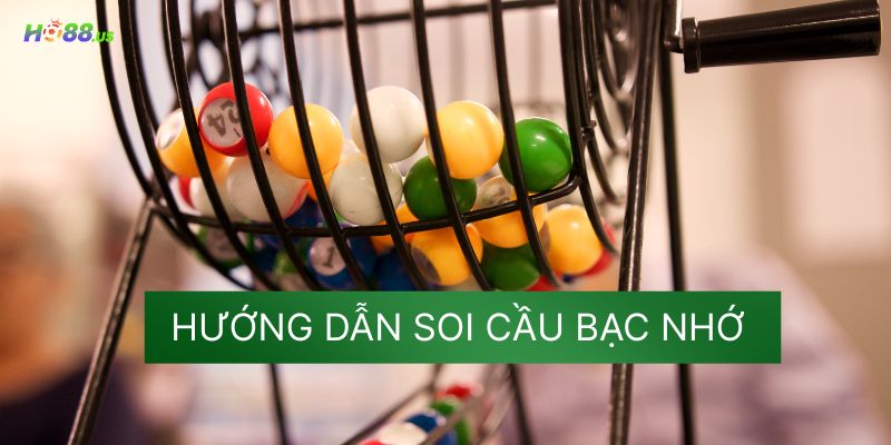 Hướng dẫn soi cầu bạc nhớ Hướng dẫn soi cầu bạc nhớ