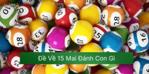 Đề Về 15 Mai Đánh Con Gì