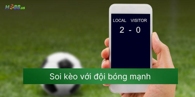 Soi kèo với đội bóng mạnh