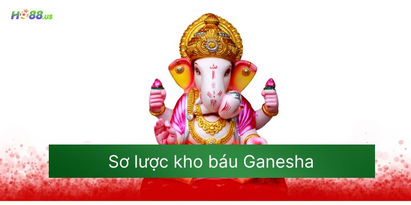 Sơ lược kho báu Ganesha Sơ lược kho báu Ganesha