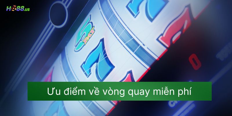 Ưu điểm về vòng quay miễn phí Ưu điểm về vòng quay miễn phí
