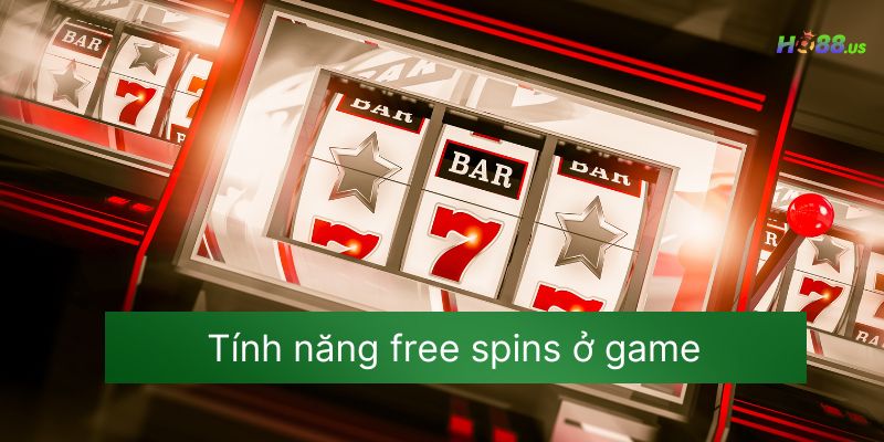 Tính năng free spins ở game Tính năng free spins ở game